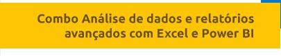 Combo Análise de dados e relatórios avançados com Excel e Power BI