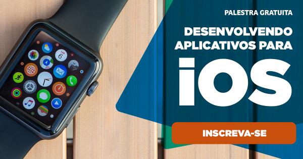 Saiba tudo sobre desenvolvimento iOS com a palestra gratuita